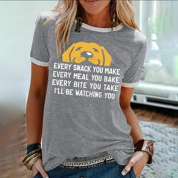 Every Snack You Make I Will Be Watching You Funny Dog Graphic Print Casual Crew Neck T-Shirt