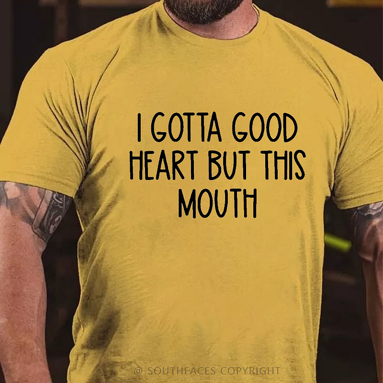 I Gotta Good Heart But This Mouth Funny T-shirt