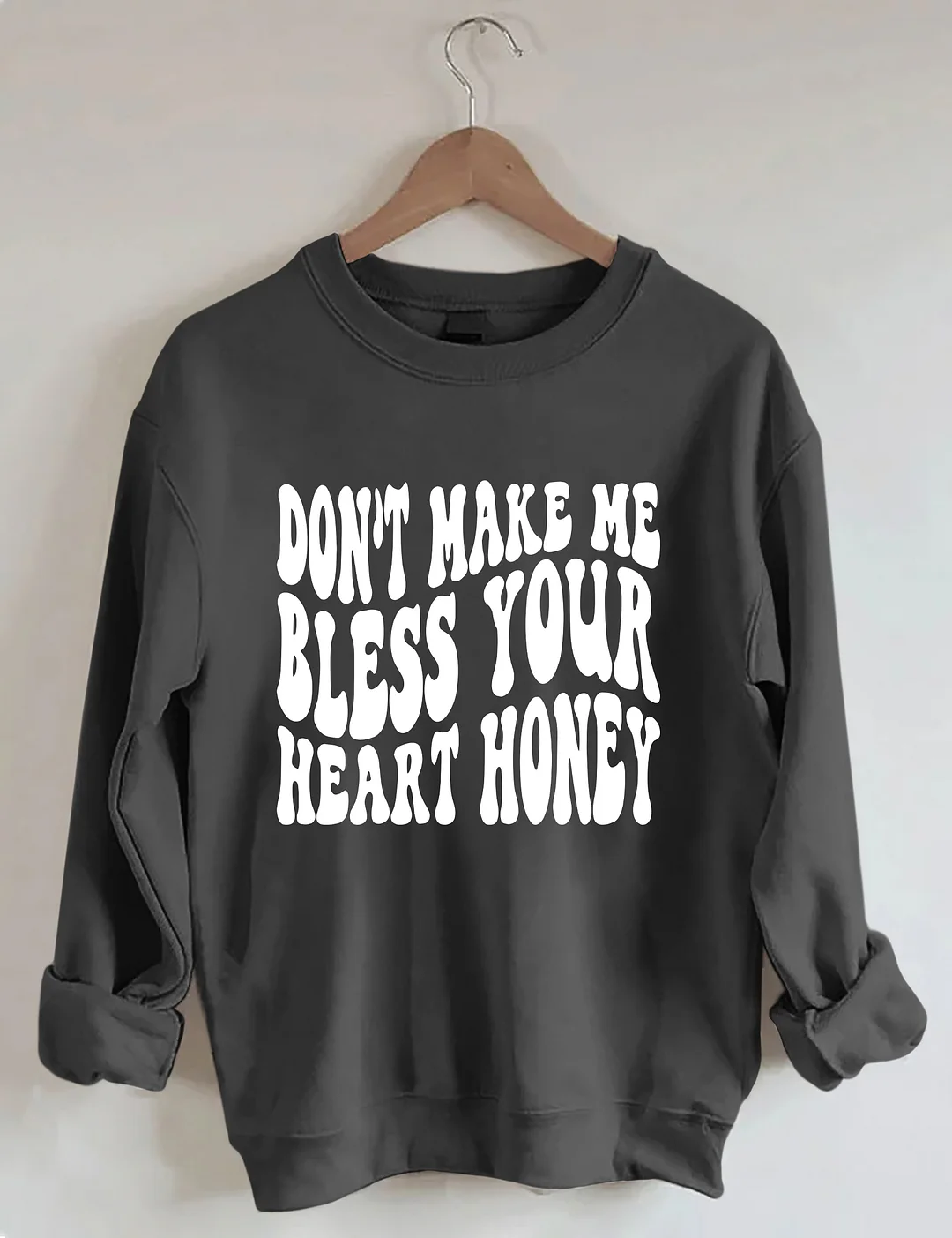 Don&rsquo;t Make Me Bless Your Heart Honey Sweatshirt