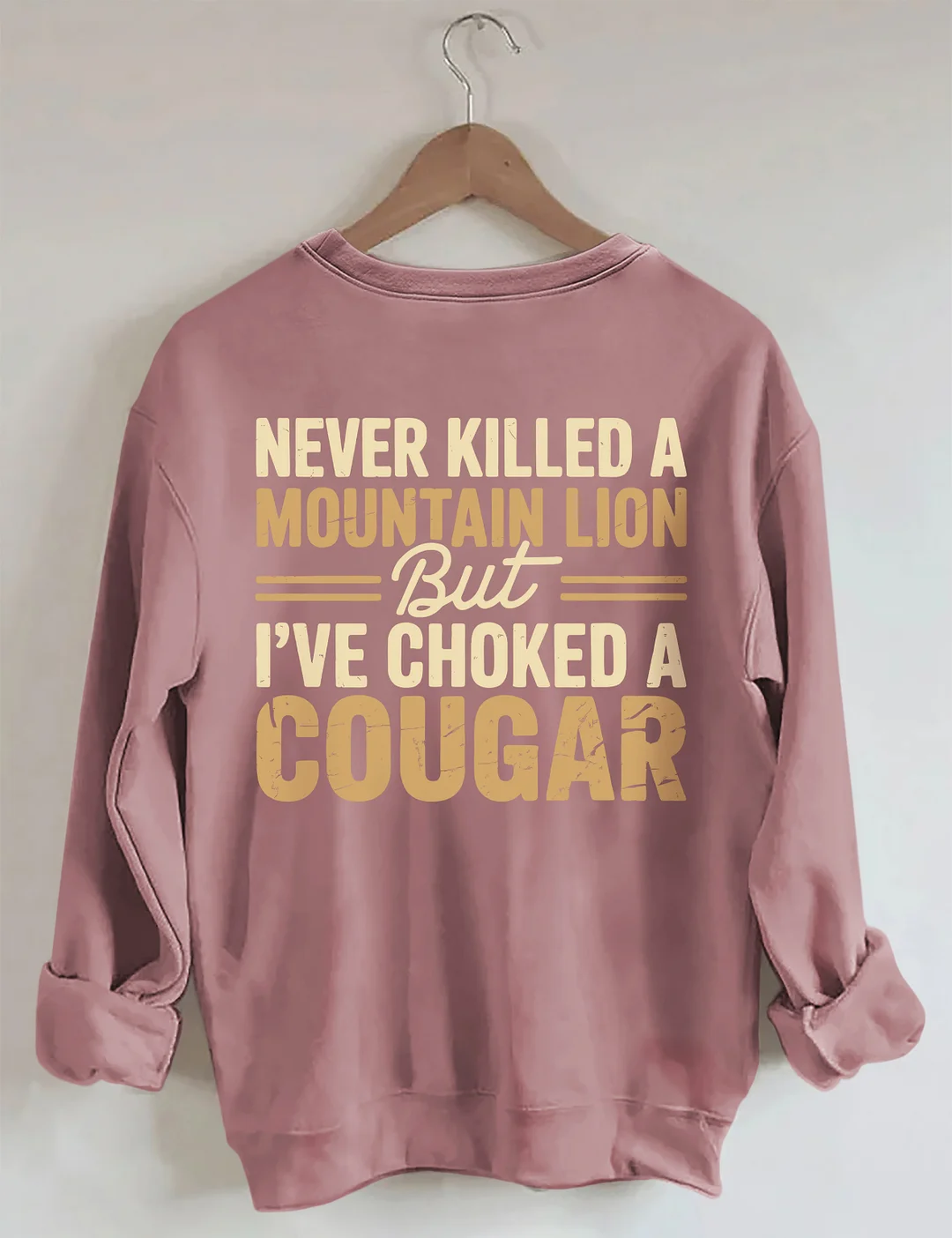 Never Killed A Mountain Lion But I've Choked A Cougar Sweatshirt