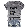 We Might As Well Go Win The Whole Fucking Thing Mariners Tee