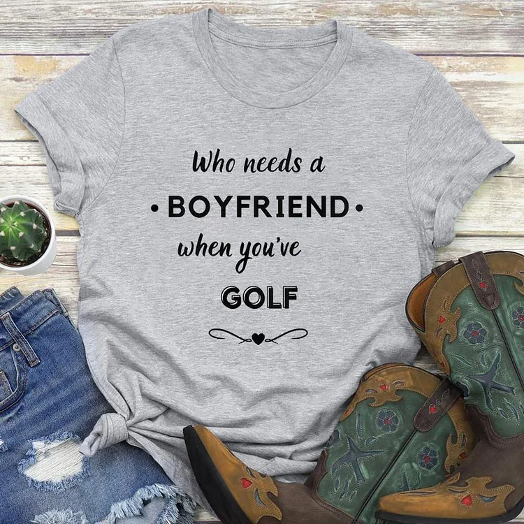 Who needs a boyfriend when you've got golf  T-shirt Tee -03431-Annaletters