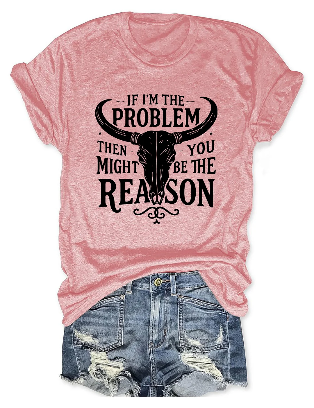 If I'm The Problem You Might Be The Reason T-shirt