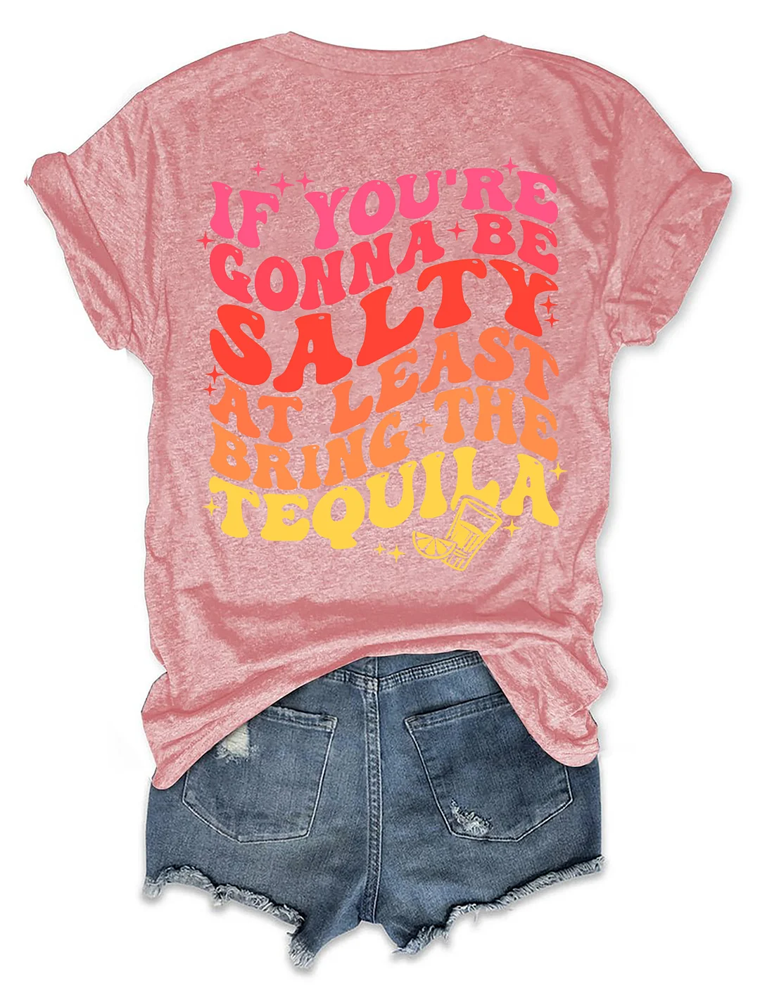 If You're Gonna Be Salty At Least Bring The Tequila T-shirt