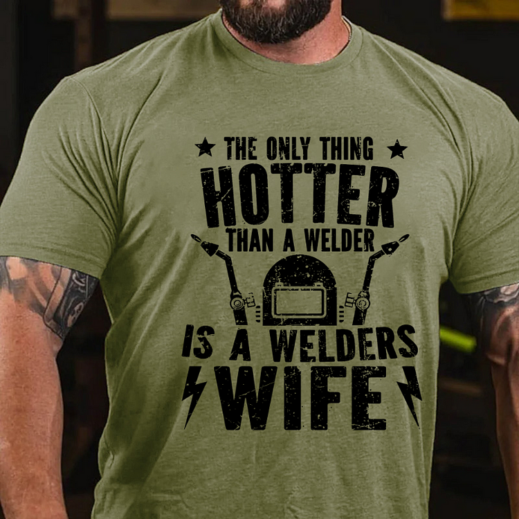 The Only Thing Hotter Than A Welder Is A Welders Wife T-shirt