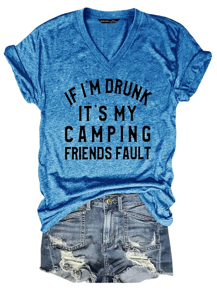 Bestdealfriday If I’M Drunk It’S My Camping Friends Fault Tee