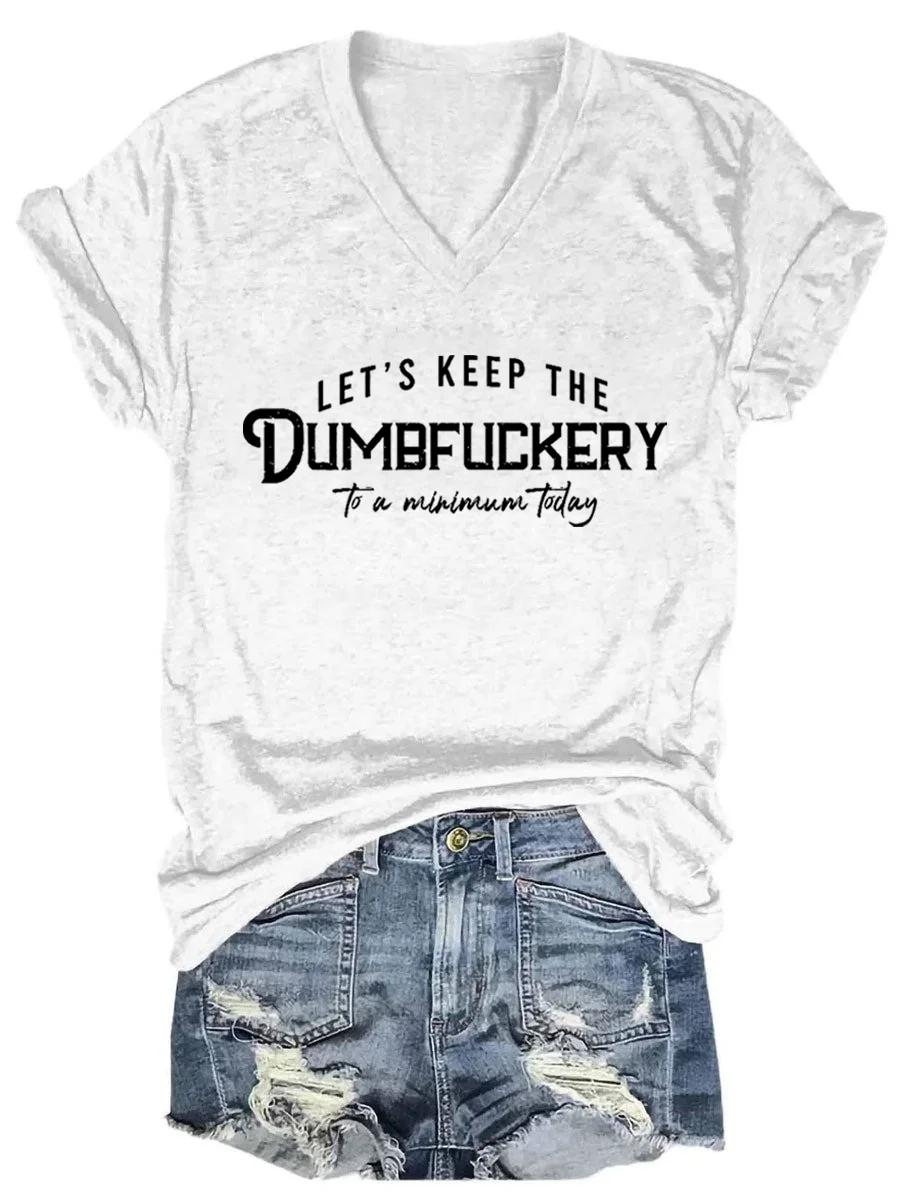 Let's Keep The Dumbfuckery To A Minimum Today V-neck T-shirt
