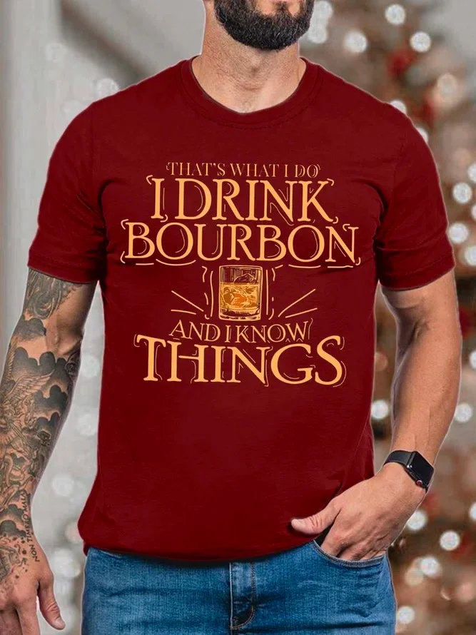 Men That’s What I Do I Drink Bourbon And I Know Things Text Letters Casual T-Shirt socialshop