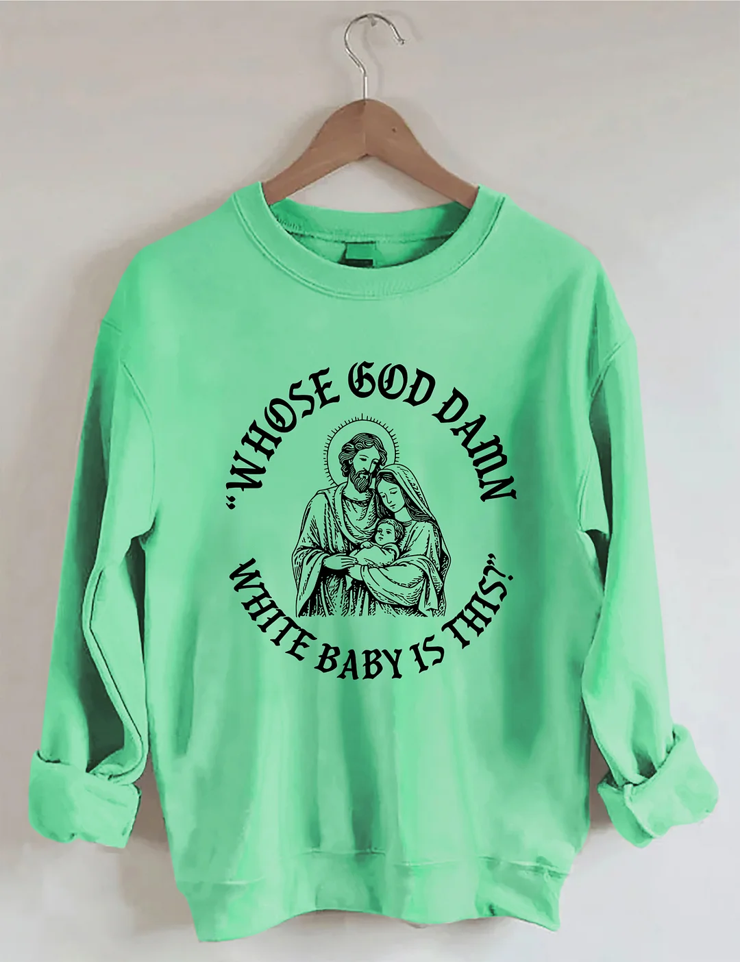Whose God Damn White Baby Is This Sweatshirt