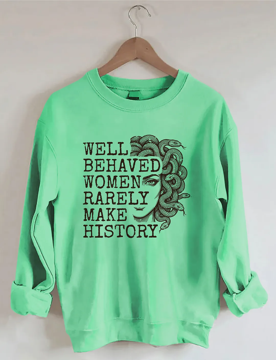 Well Behaved Women Rarely Make History Sweatshirt