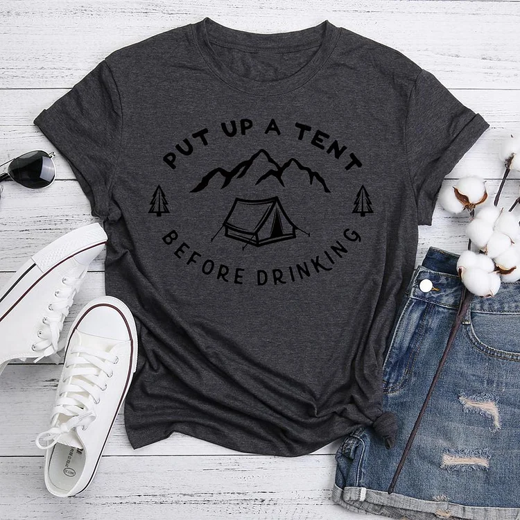 Put Up A Tent Before Drinking T-Shirt Tee-05598