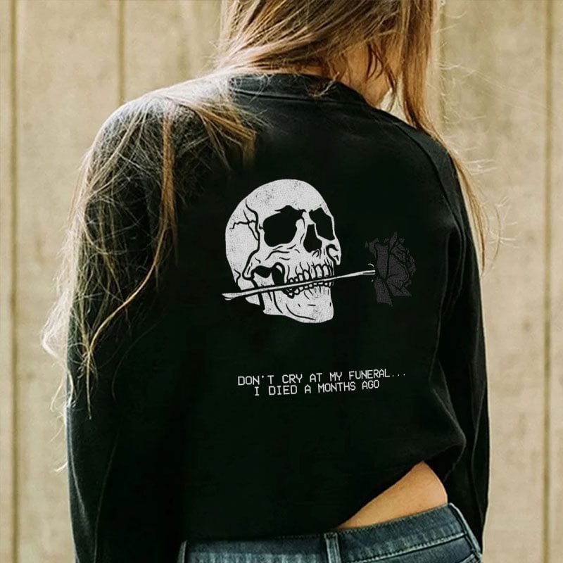 DON'T CRY AT MY FUNERAL Skull Letter  Black Print Sweatshirt