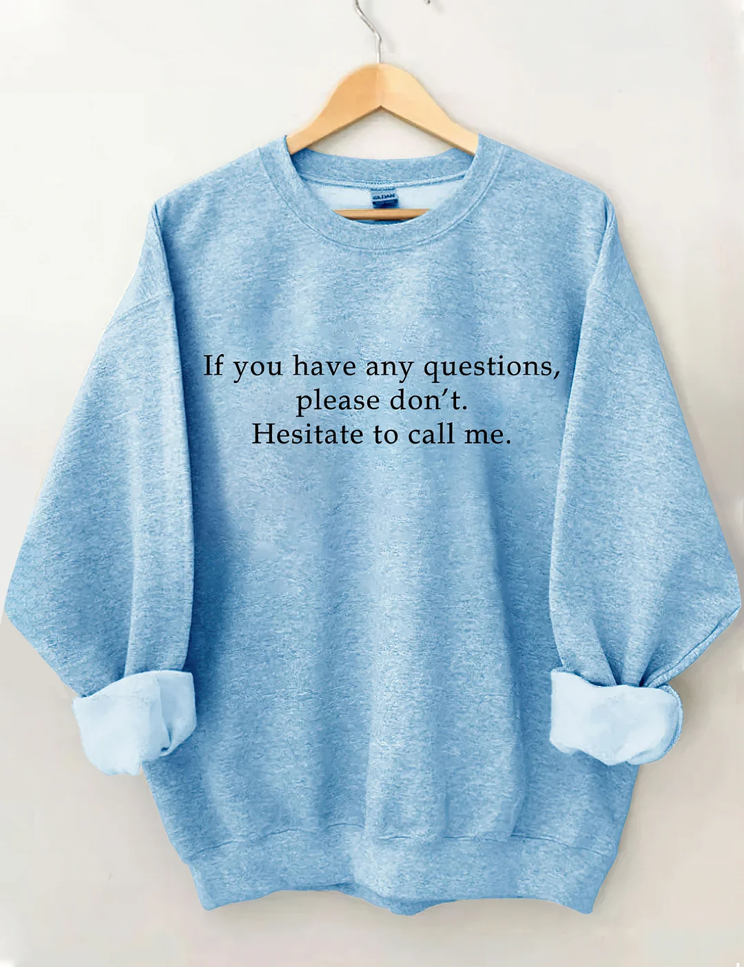 If You Have Any Questions Please Don't Hesitate To Call Me Sweatshirt