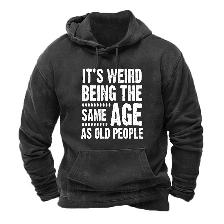 It's Weird Being The Same Age As Old People Hoodie socialshop