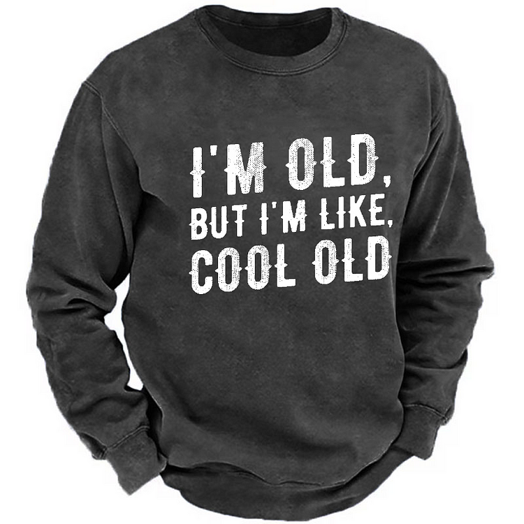 I'm Old But I'm Like Cool Old Funny Print Sweatshirt