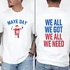 Maye Day We All We Got We All We Need Tee For Men