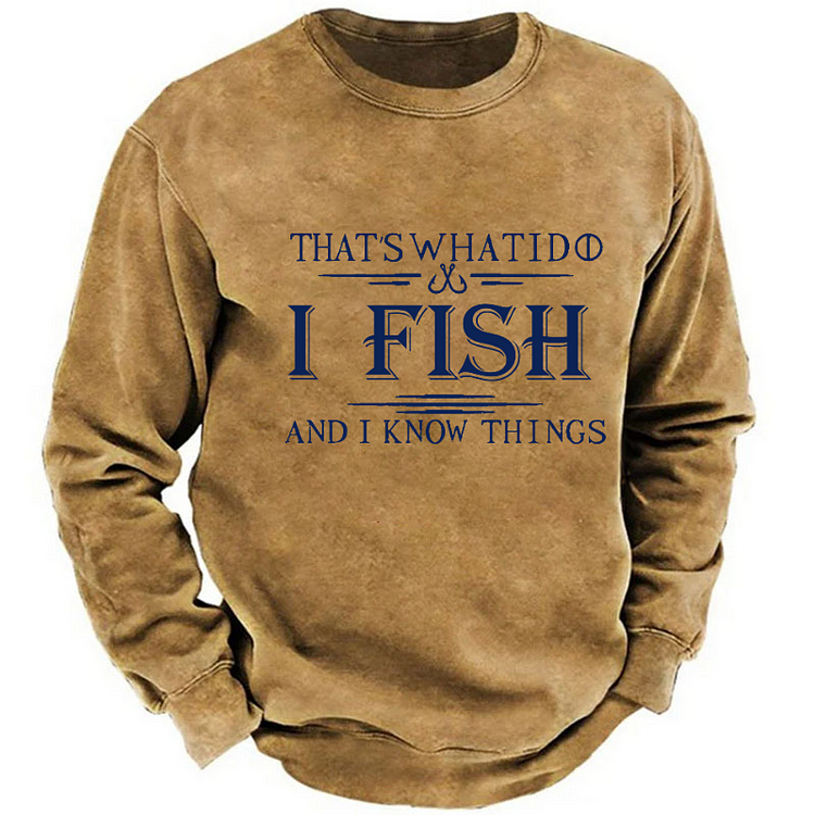 That's What I Do I Fish And I Know Things Sweatshirt