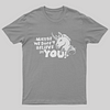 Maybe We Don't Believe In You T-Shirt