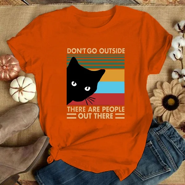 "Don't Go Outside, There Are People Out There" Fashion Women and Girls Cute Cat and Letter Print T-Shirts Funny Graphic Tee Casual Short Sleeve O-neck Plus Size T Shirts S-3XL