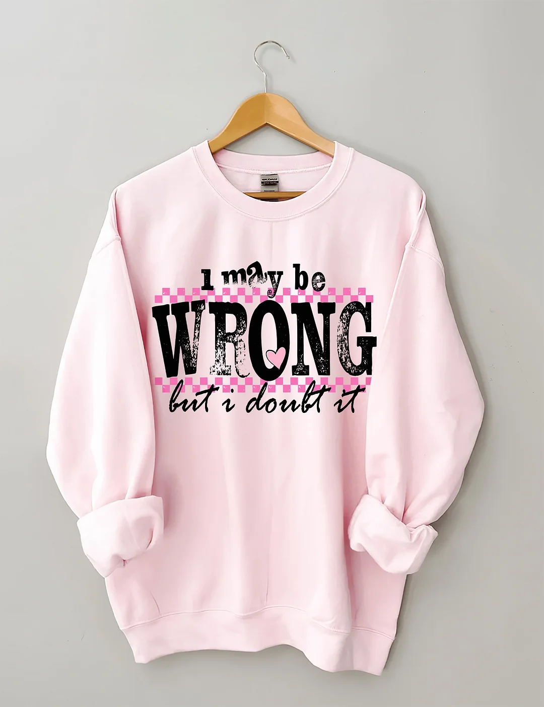 I May Be Wrong Snarky Sweatshirt