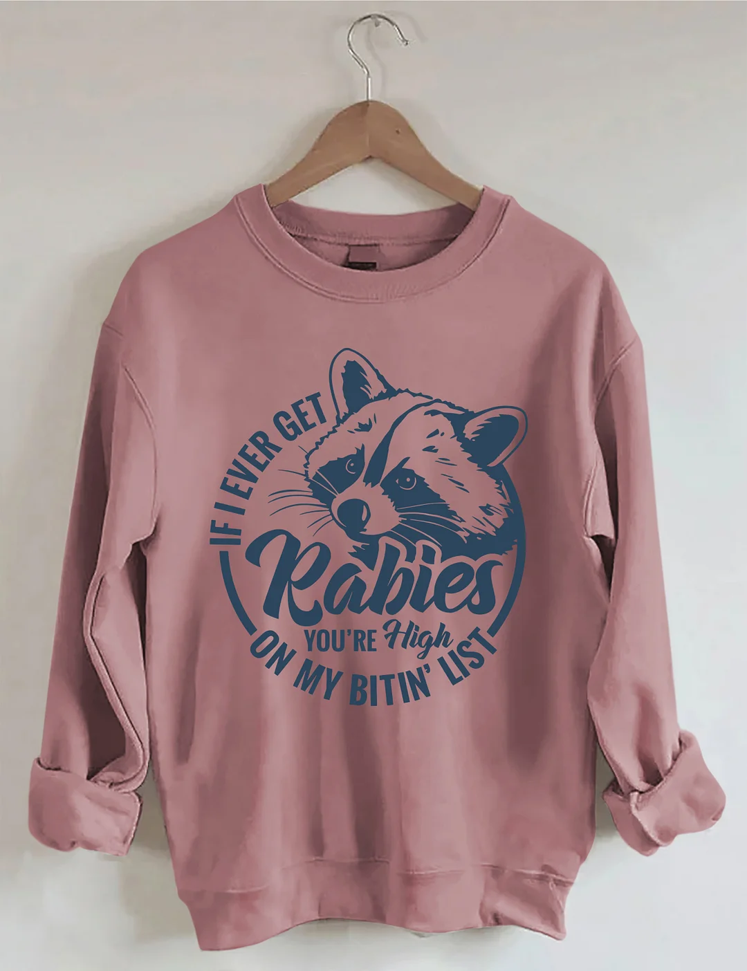 If I Ever Get Rabies You're High On My Bitin&rsquo; List Sweatshirt