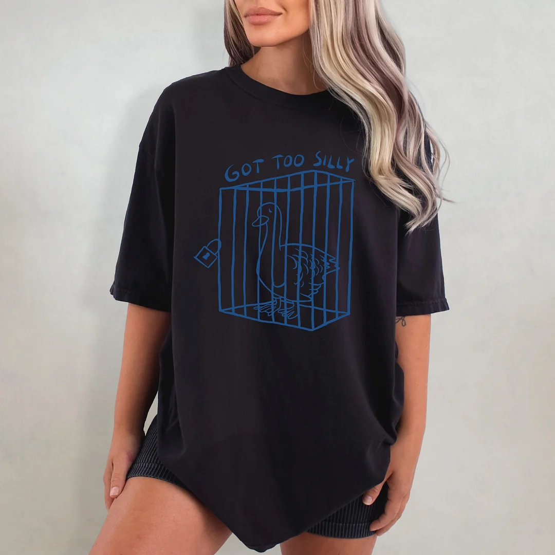 Got Too Silly Funny T-shirt
