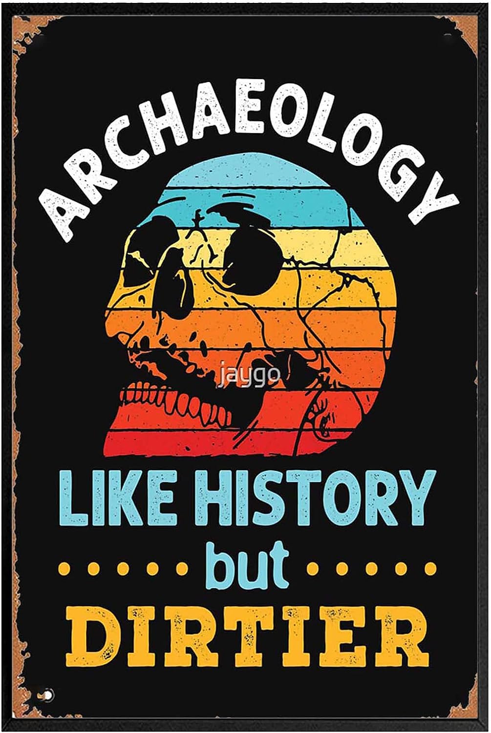 Archaeology like History but Dirtier 8 inch  X 10 inch  Funny Posters Canvas Posters Gothic Presents Nautical Beach House Apartment Frameless Door Party Father's Day