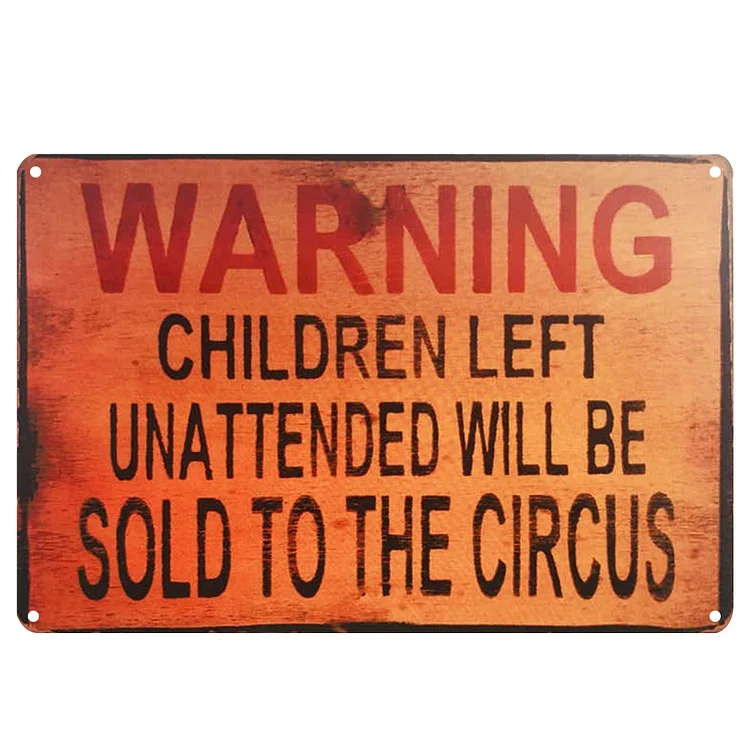 Warning Children Left Unattended Will Be Sold To The Circus - Vintage Tin Signs/Wooden Signs - 7.9x11.8in & 11.8x15.7in