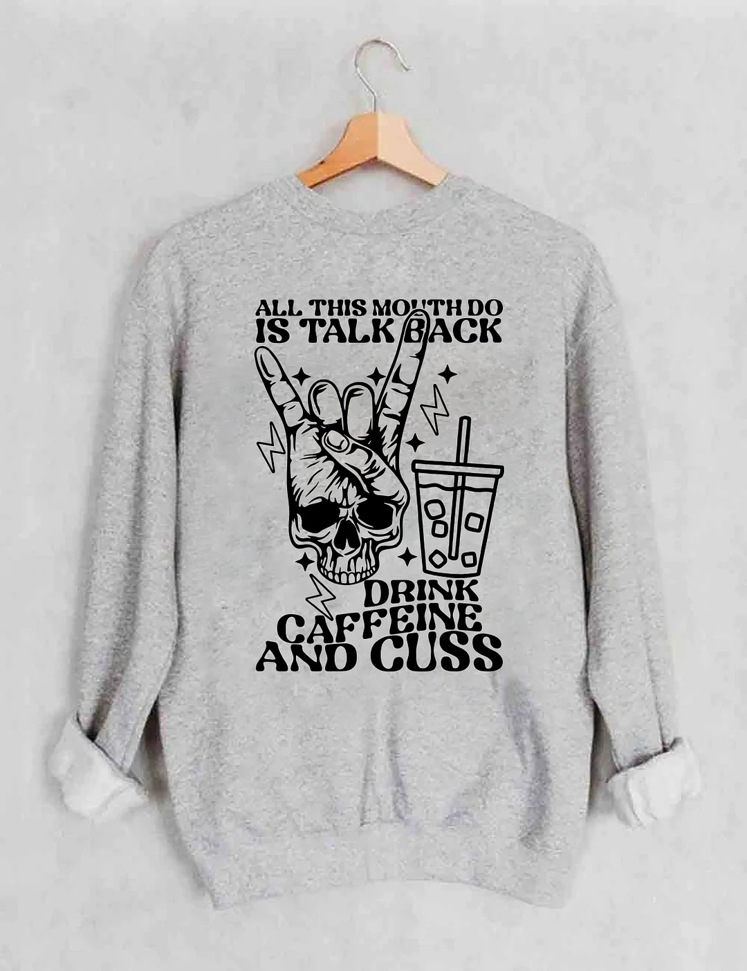 All This Mouth Do Is Talk Back Drink Caffein And Cuss Sweatshirt