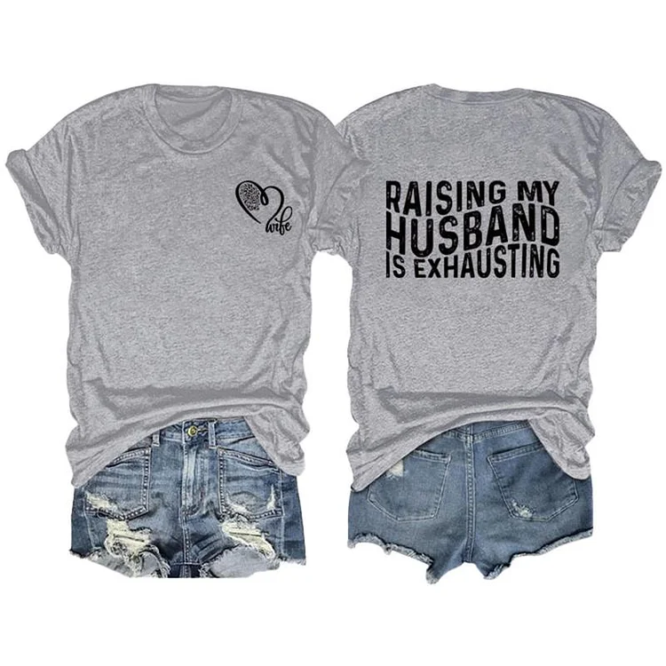 VChics Raising My Husband Is Exhausting Short Sleeve T-Shirt
