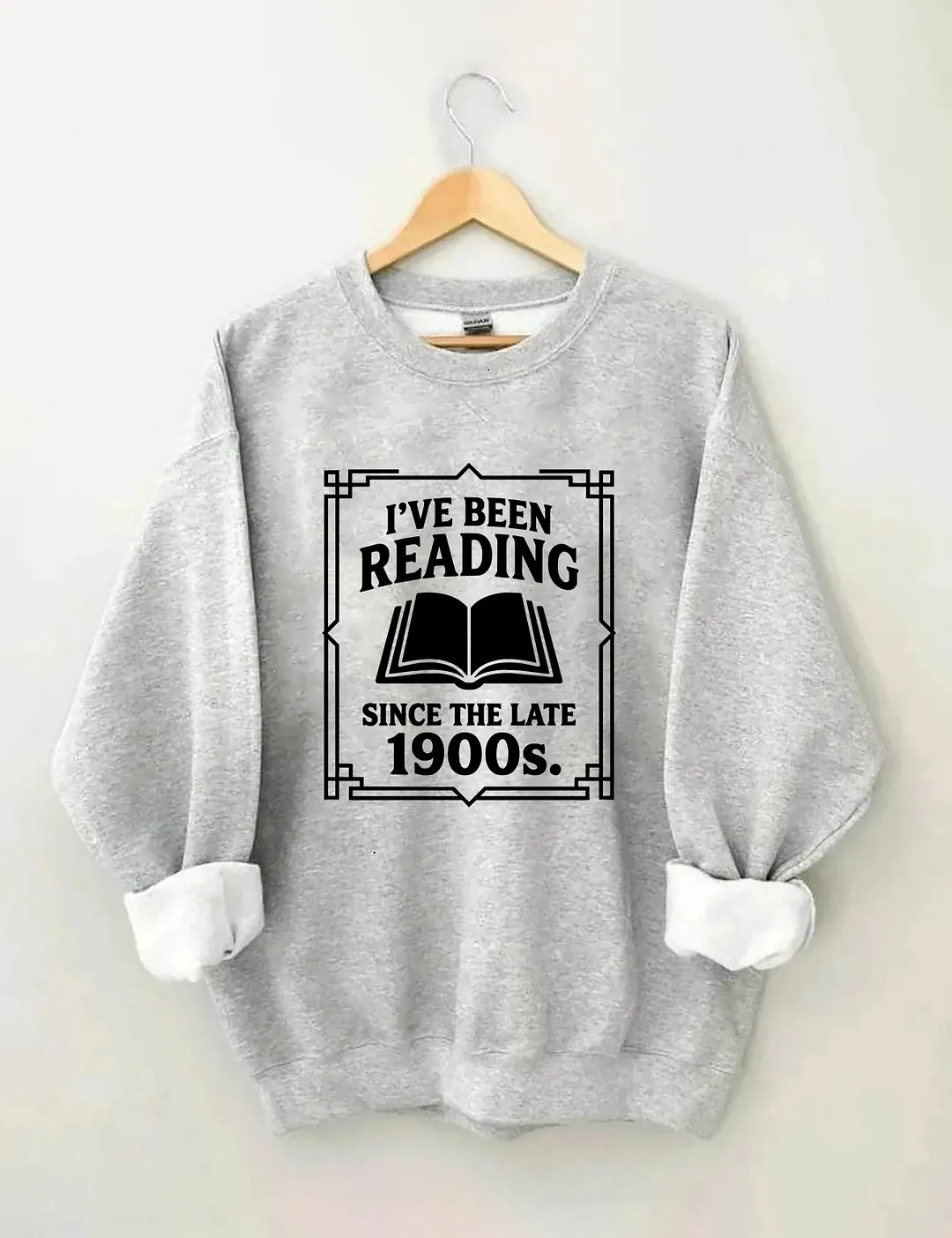 I&rsquo;ve Been Reading Since The Late 1900s Sweatshirt