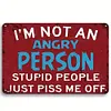 I'm Not An Angry Person Stupid People Just Piss Me Off - Vintage Metal Signs(12*16Inch) - Warning