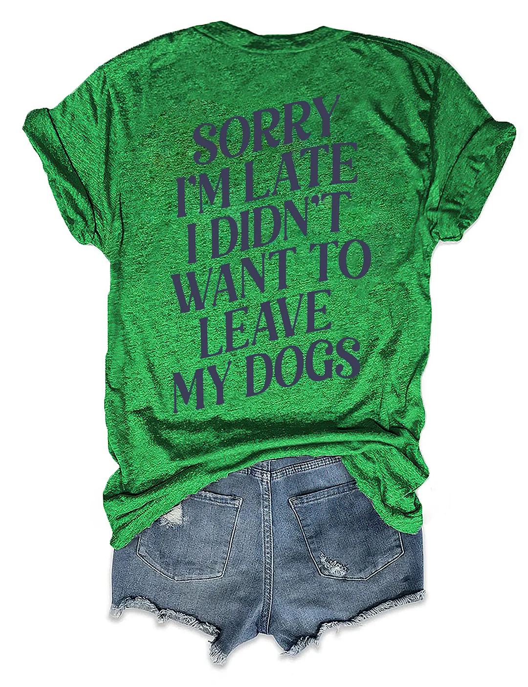 Sorry I'm Late I Didn't Want To Leave My Dogs T-shirt