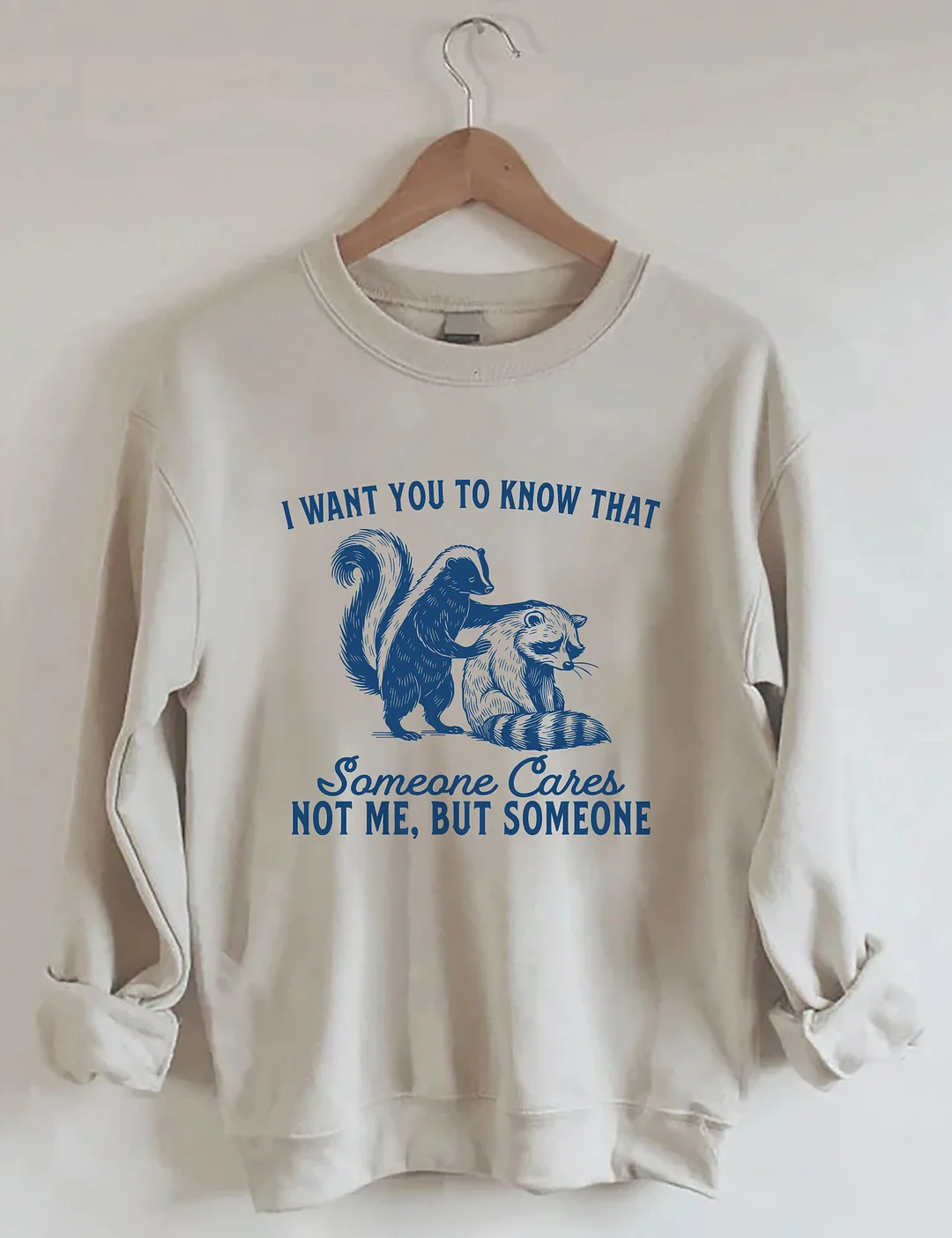 I Want You To Know Someone Cares Not Me But Someone Sweatshirt