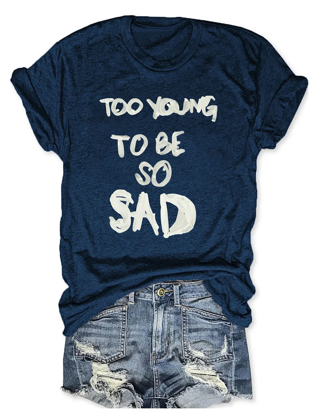 Too Young Too Be So Sad T-shirt