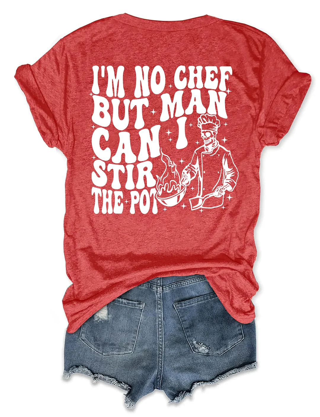 I&rsquo;M No Chef But Man Can I Stir The Pot T-Shirt
