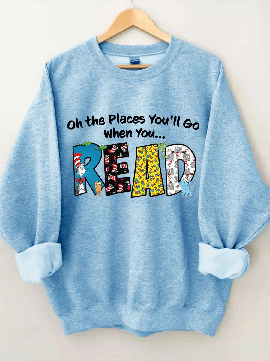 Oh the Places You'll Go When You Read Sweatshirt