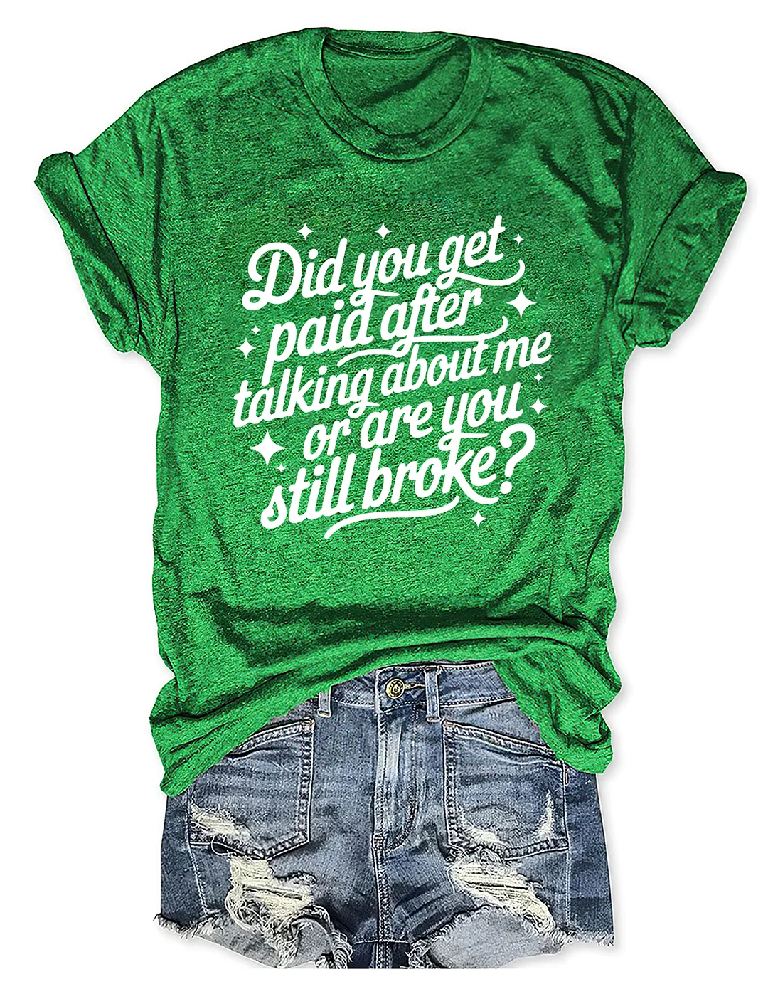Did You Get Paid After Talking About Me Or Are You Still Broke T-shirt
