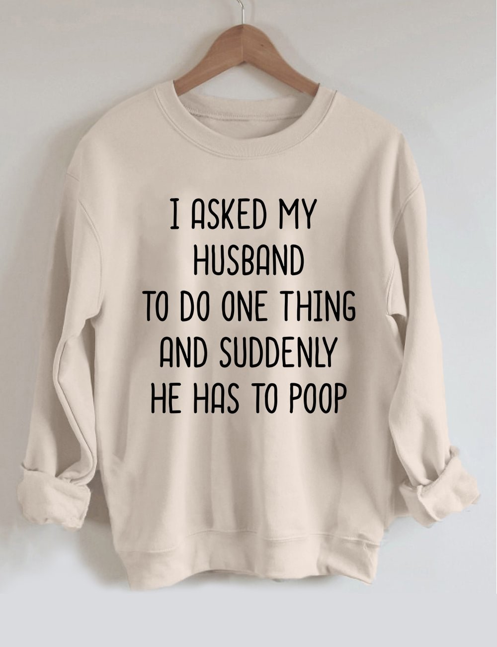 I Asked My Husband To Do One Thing Sweatshirt