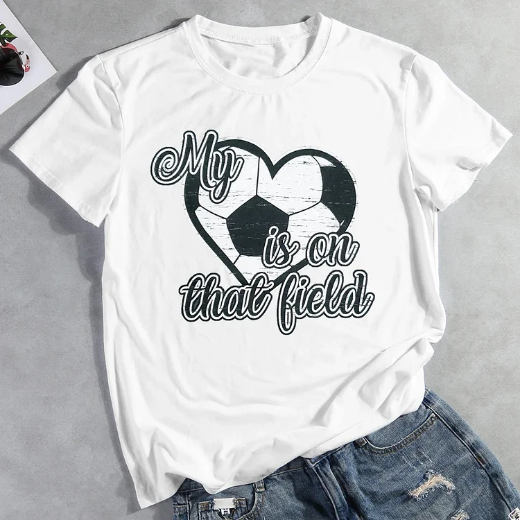 My Heart Is On That Field Soccer T-shirt Tee-03292