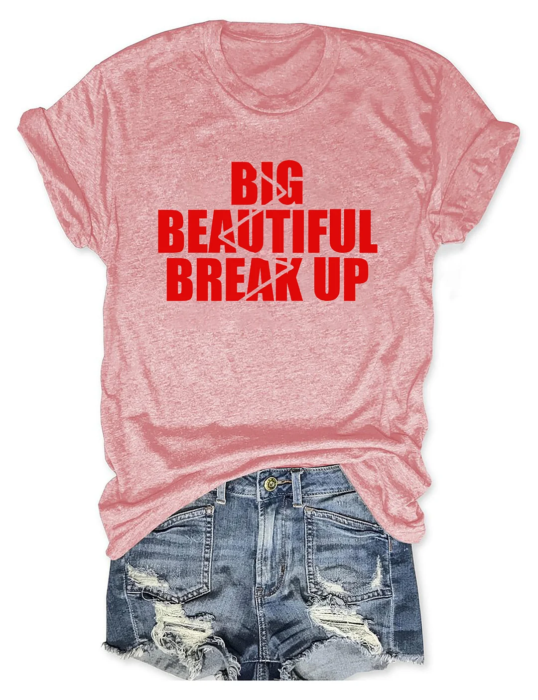 Big Beautiful Break Up T-shirt