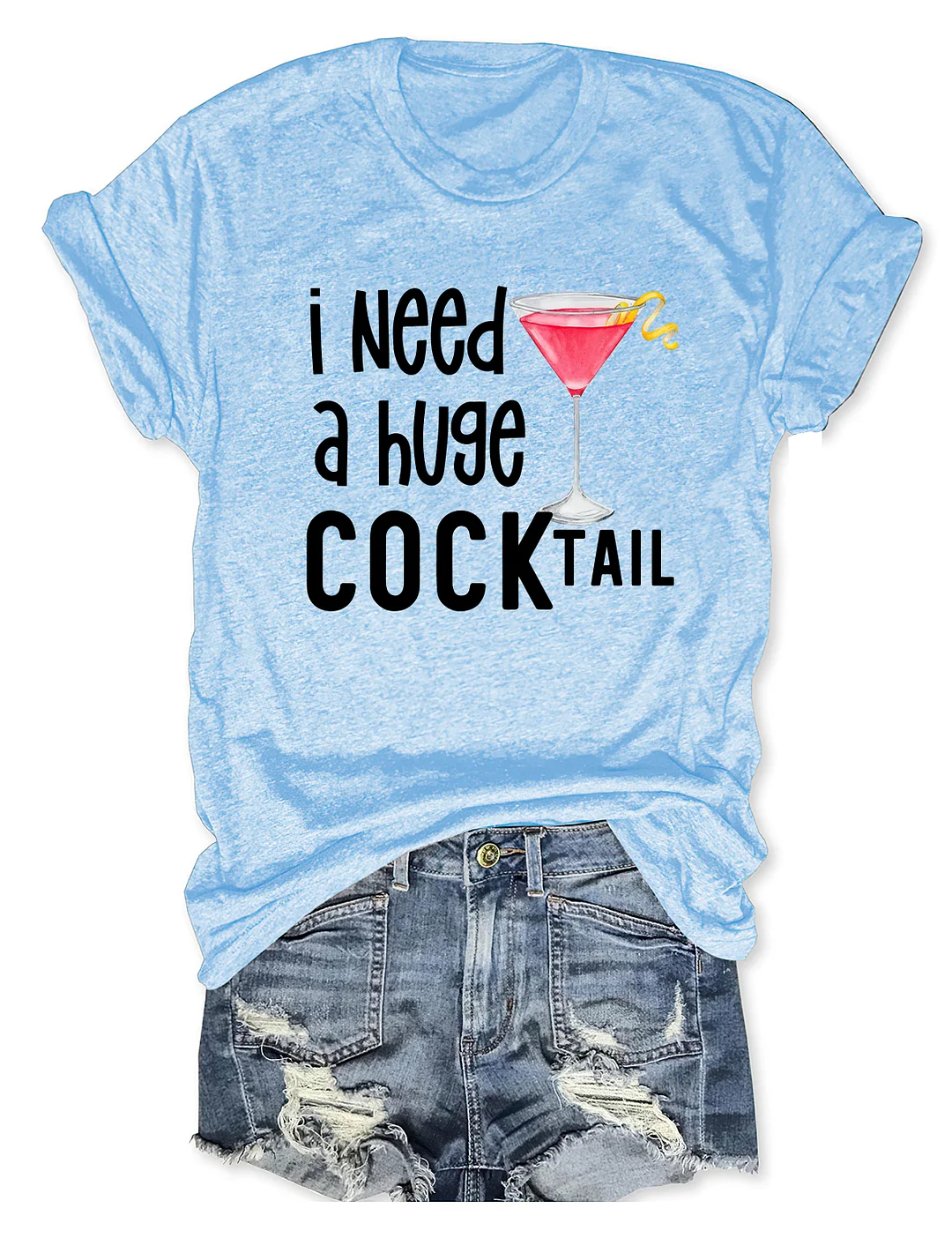 I Need A Huge Cocktail T-shirt