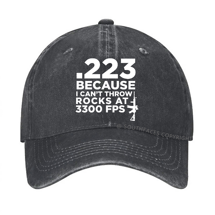 .223 Because I Can't Throw Rocks At 3300 Fps Funny Hat