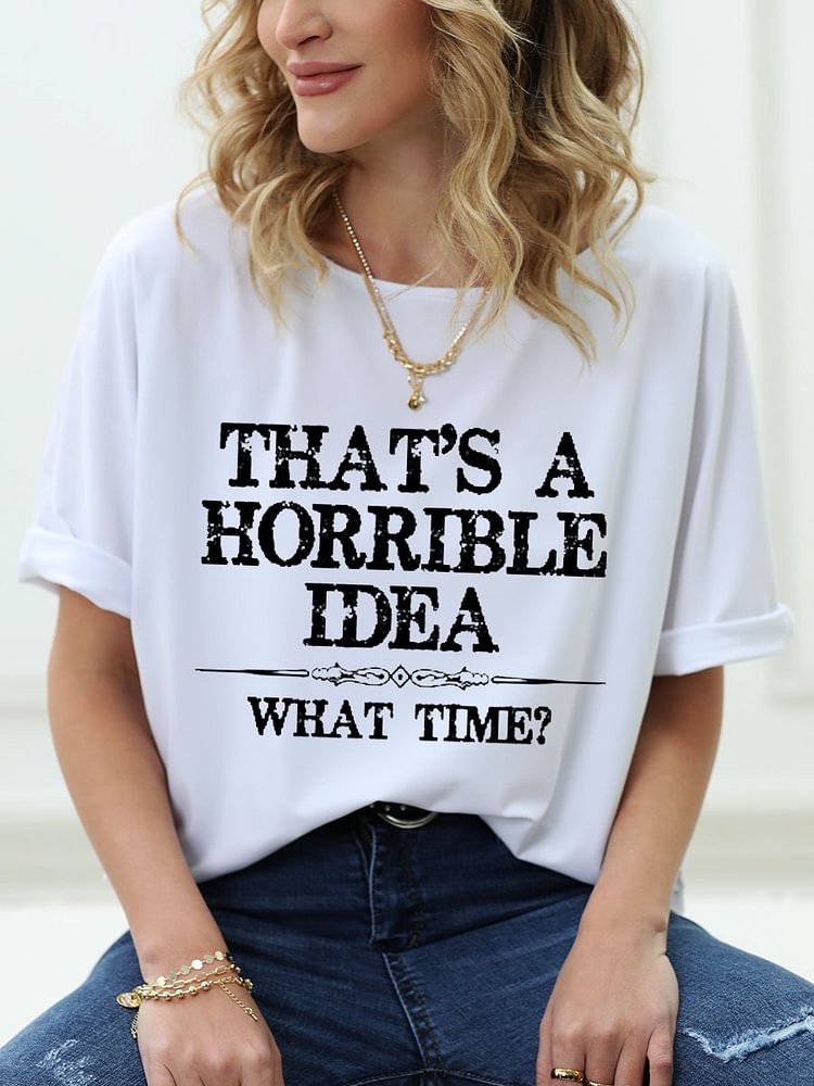 Bestdealfriday That’S A Horrible Idea What Time Graphic Tee