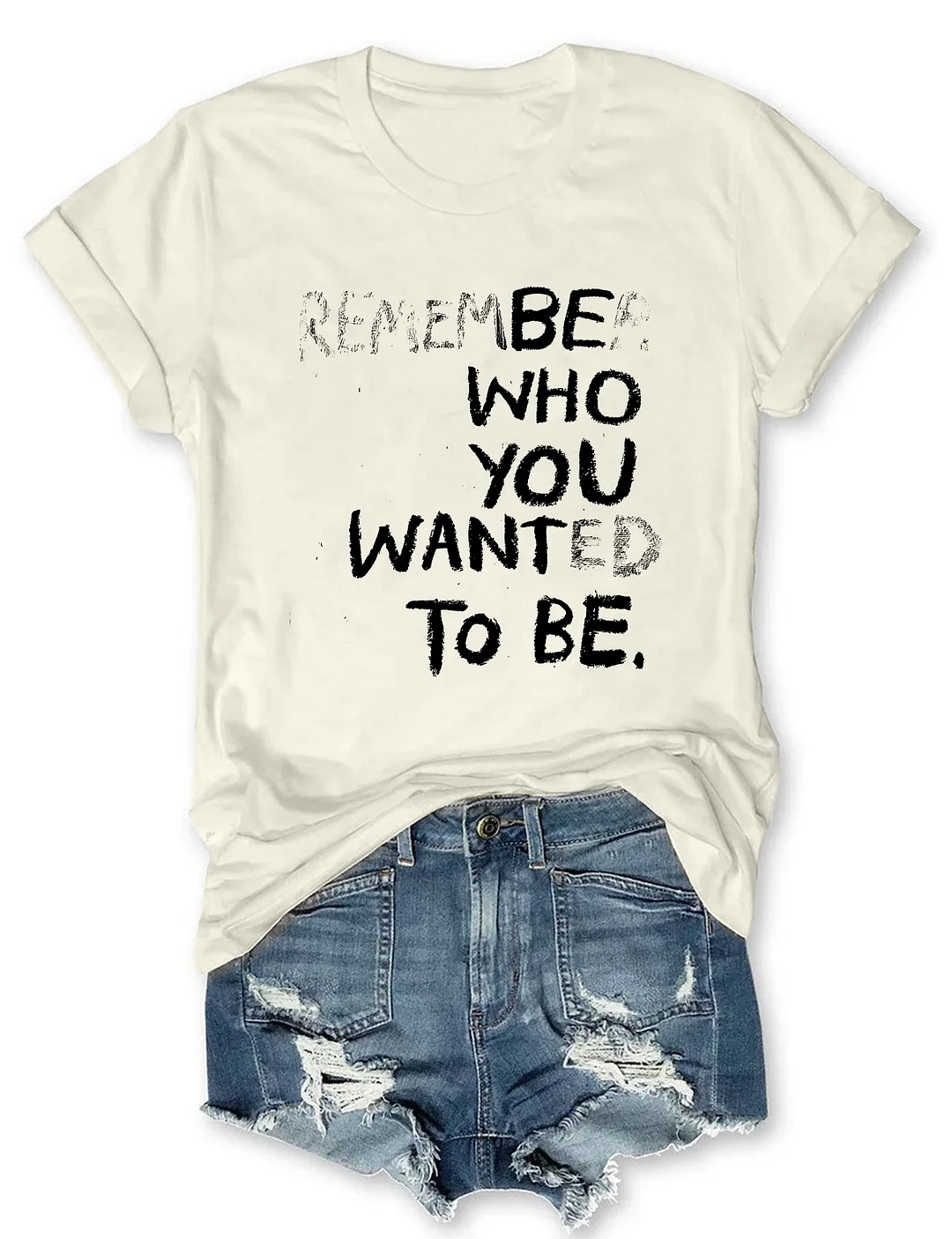Remember Who You Wanted To Be T-shirt