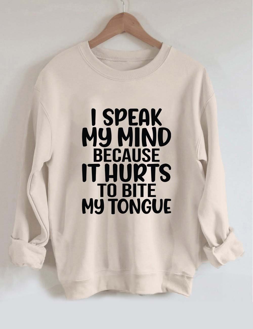 I Speak My Mind Because It Hurts To Bite My Tongue Sweatshirt