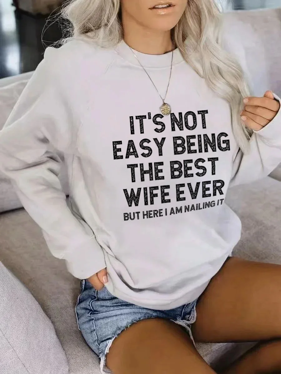 It's Not Easy Being The Best Wife Ever But Here I Am Nailing It Sweatshirt