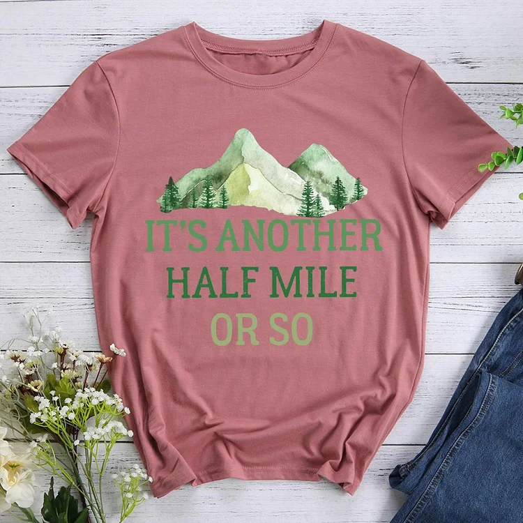 Hiking Shirt Its another half mile or so T-shirt Tee-06423-Annaletters