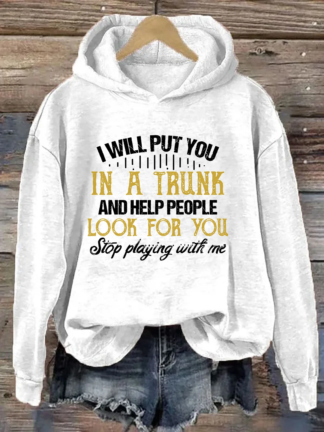 I Will Put You In A Trunk And Help People Look For You Hoodie