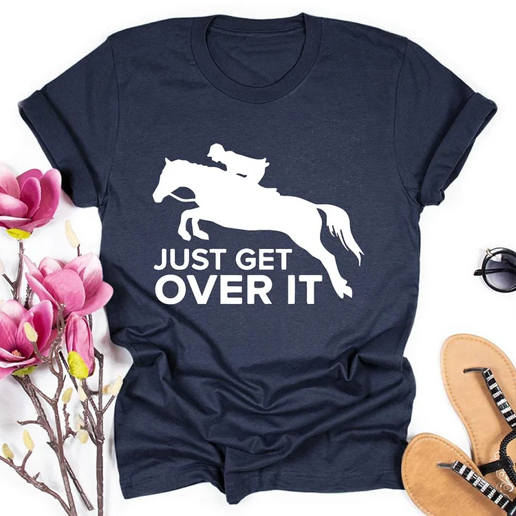 Just Get Over It Round Neck T-shirt